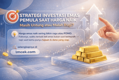 Strategi Investasi Emas Pemula saat Harga Naik Masih Untung atau Malah Rugi lmcek